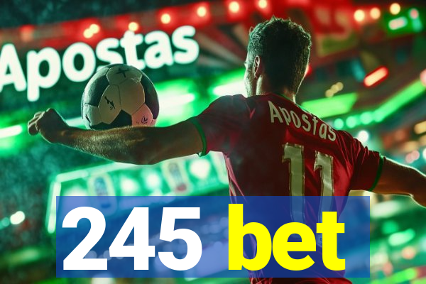 245 bet