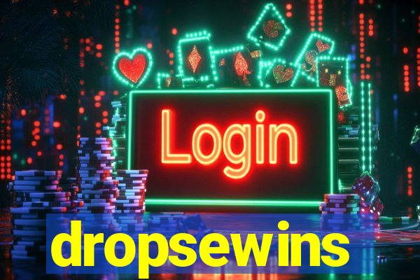 dropsewins