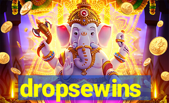 dropsewins