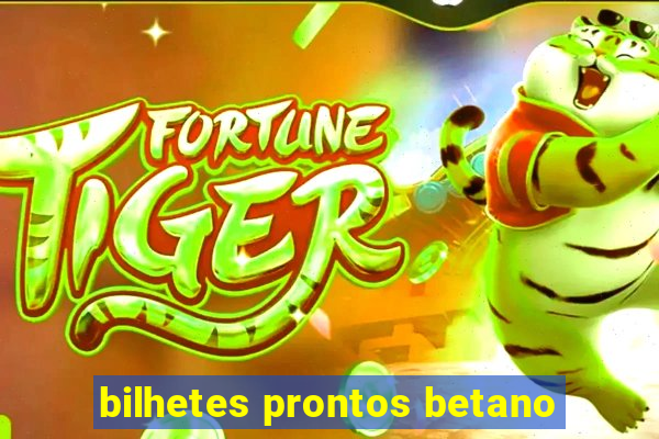 bilhetes prontos betano