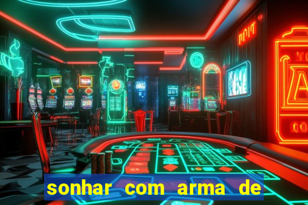 sonhar com arma de fogo no jogo do bicho