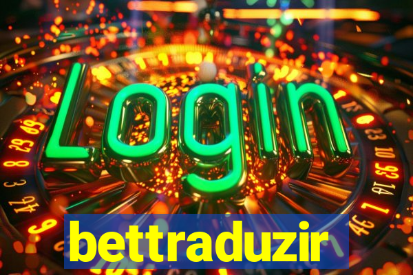 bettraduzir