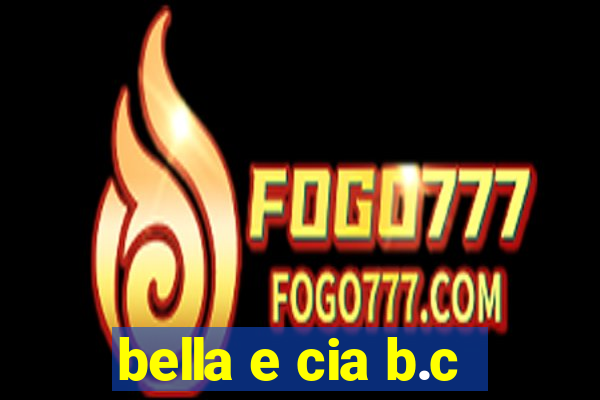bella e cia b.c