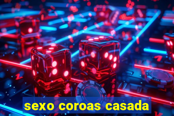 sexo coroas casada