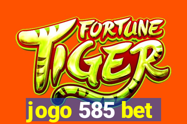 jogo 585 bet