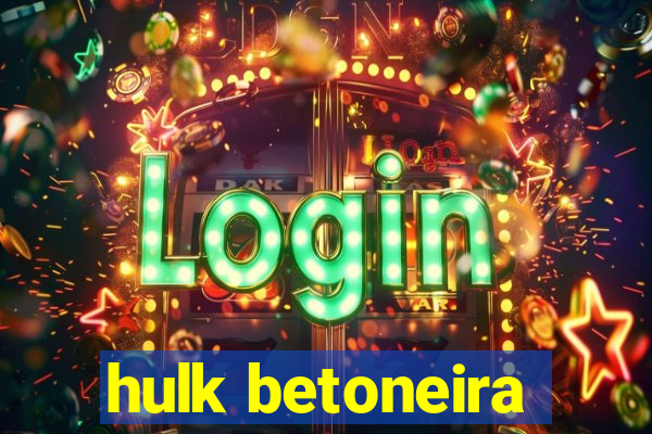 hulk betoneira