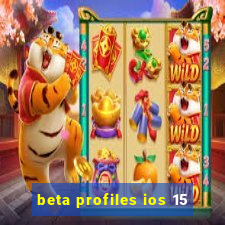 beta profiles ios 15