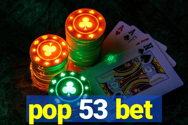 pop 53 bet