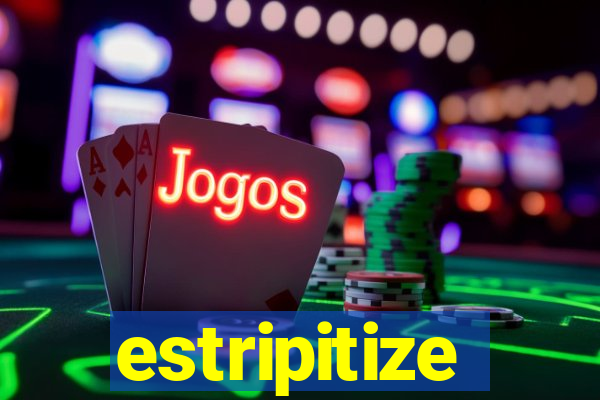 estripitize