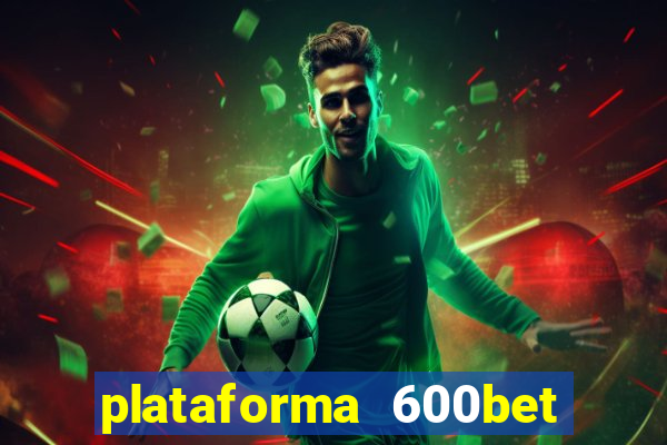 plataforma 600bet é confiável