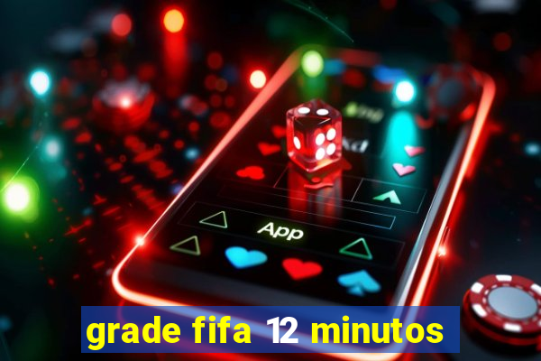 grade fifa 12 minutos