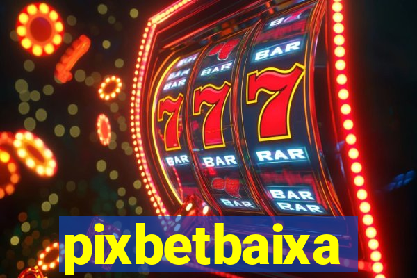 pixbetbaixa