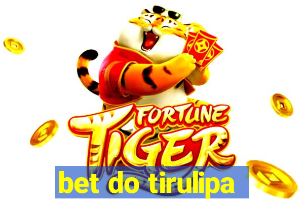 bet do tirulipa