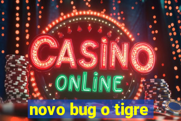 novo bug o tigre