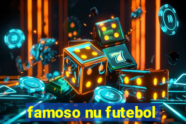 famoso nu futebol