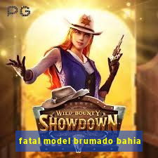 fatal model brumado bahia