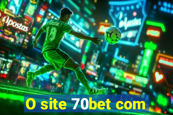 O site 70bet com
