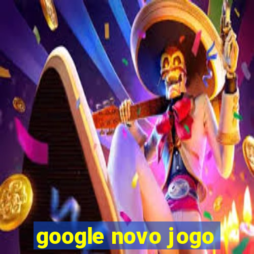 google novo jogo