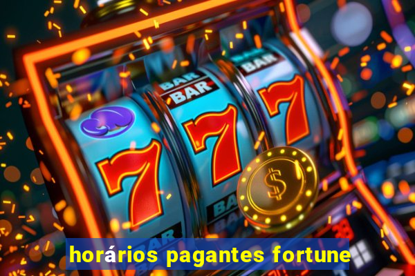 horários pagantes fortune