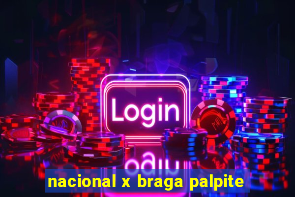 nacional x braga palpite
