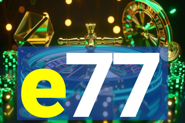 e77