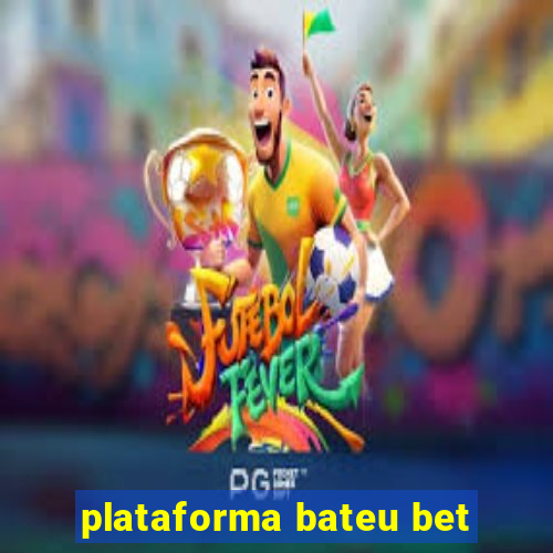 plataforma bateu bet