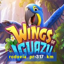 rodovia pr-317 km 155 onde fica