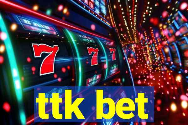 ttk bet