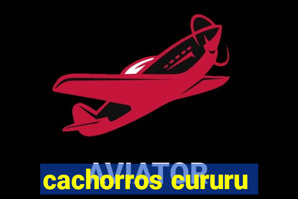 cachorros cururu