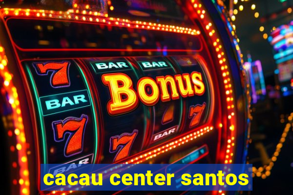 cacau center santos