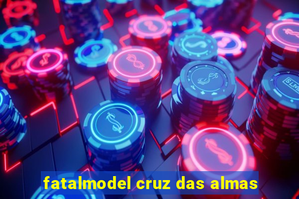 fatalmodel cruz das almas