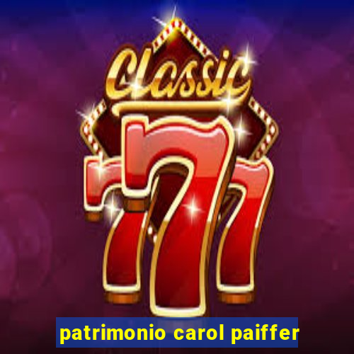 patrimonio carol paiffer