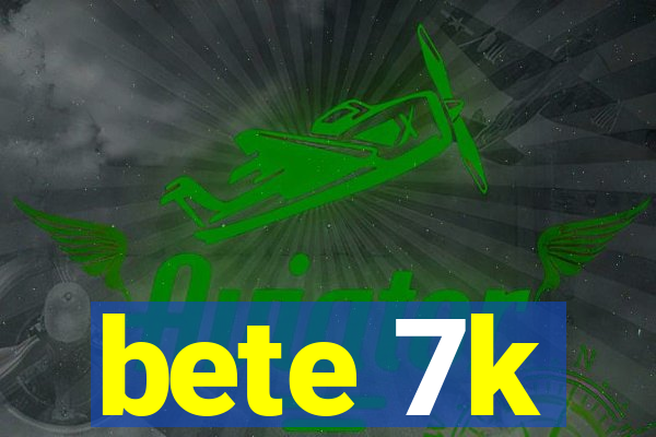 bete 7k