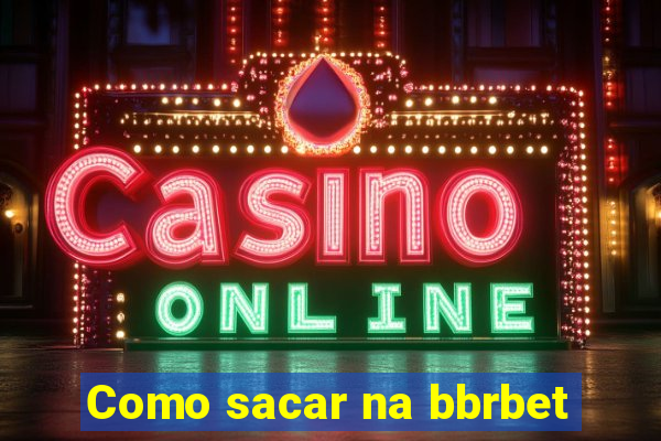 Como sacar na bbrbet