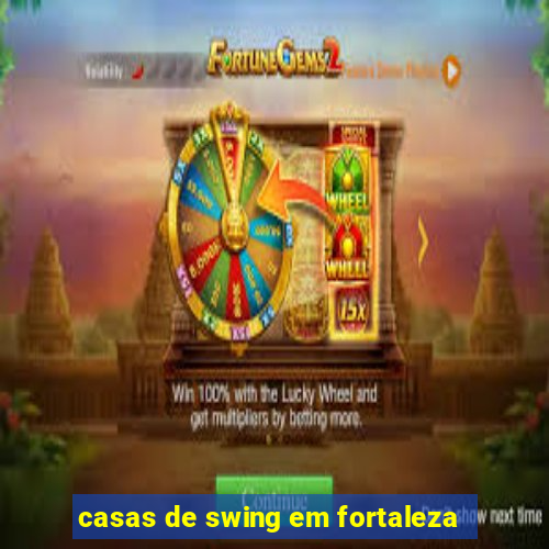 casas de swing em fortaleza