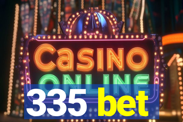 335 bet