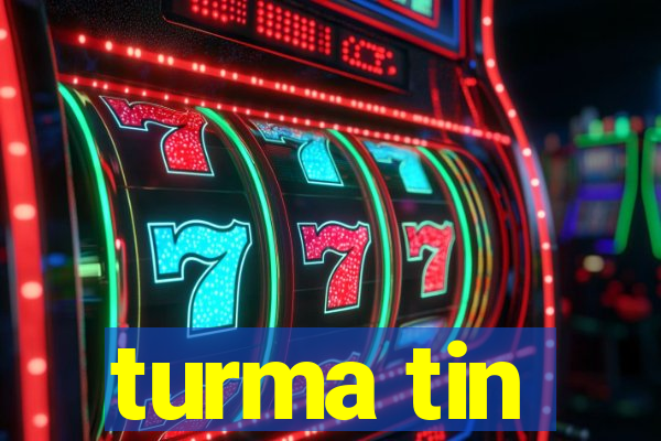turma tin