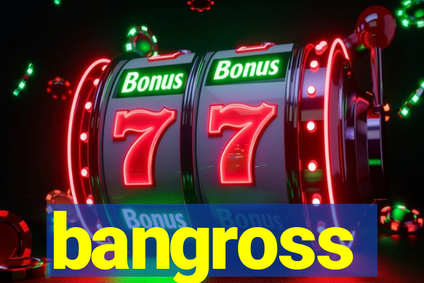 bangross