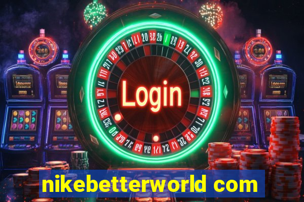 nikebetterworld com