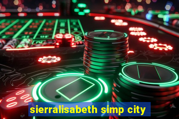 sierralisabeth simp city