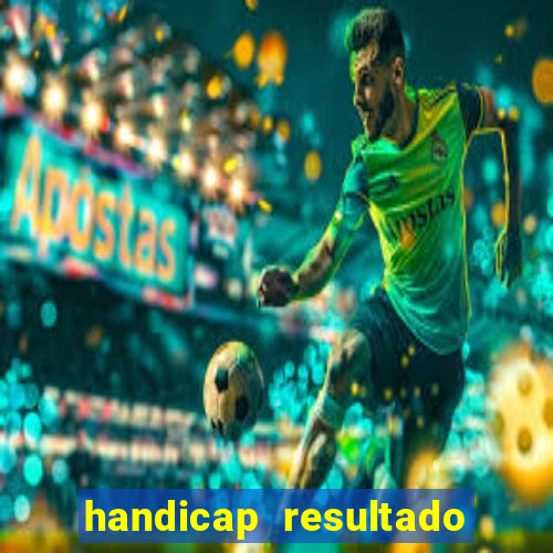 handicap resultado final - 2