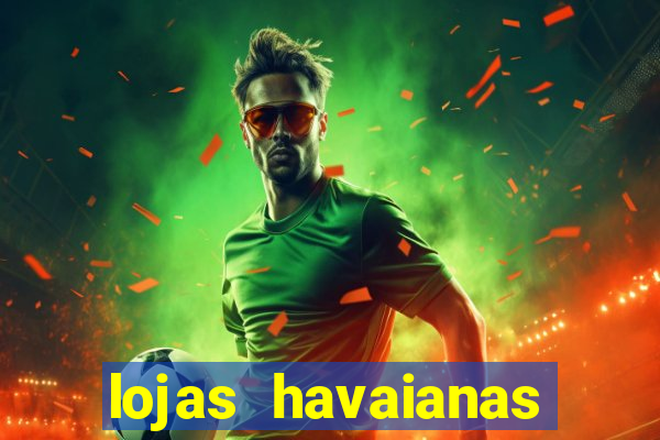lojas havaianas shopping da bahia