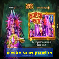mestre kame paradise