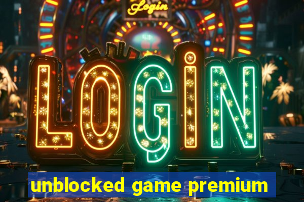 unblocked game premium