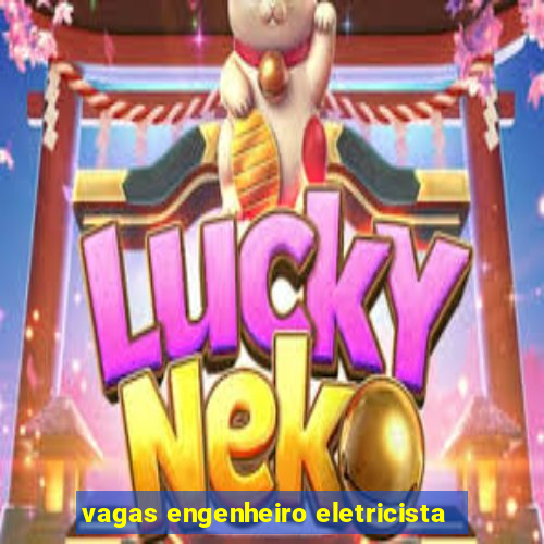 vagas engenheiro eletricista