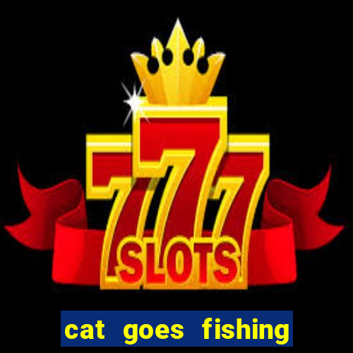 cat goes fishing free download