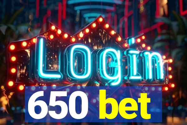 650 bet