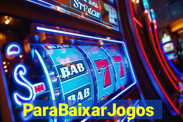 ParaBaixarJogos