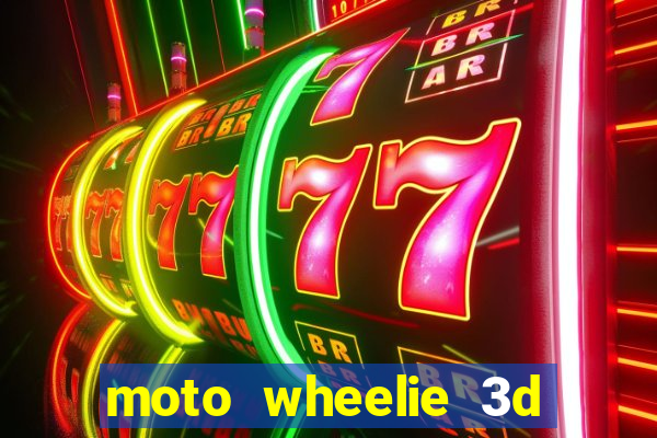 moto wheelie 3d dinheiro infinito