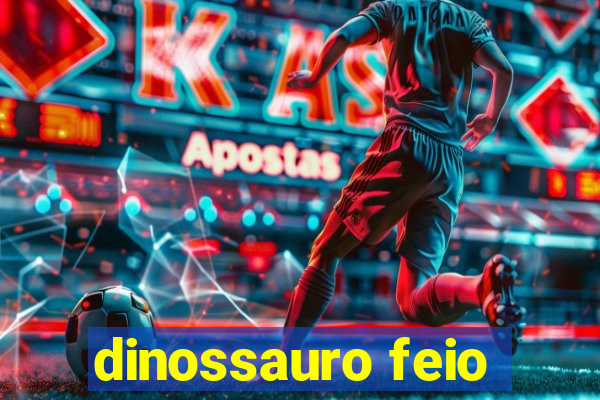 dinossauro feio